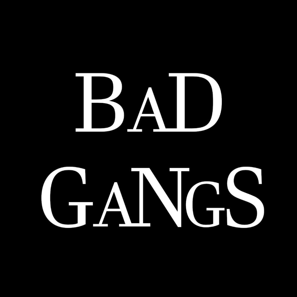 BAD GANGS