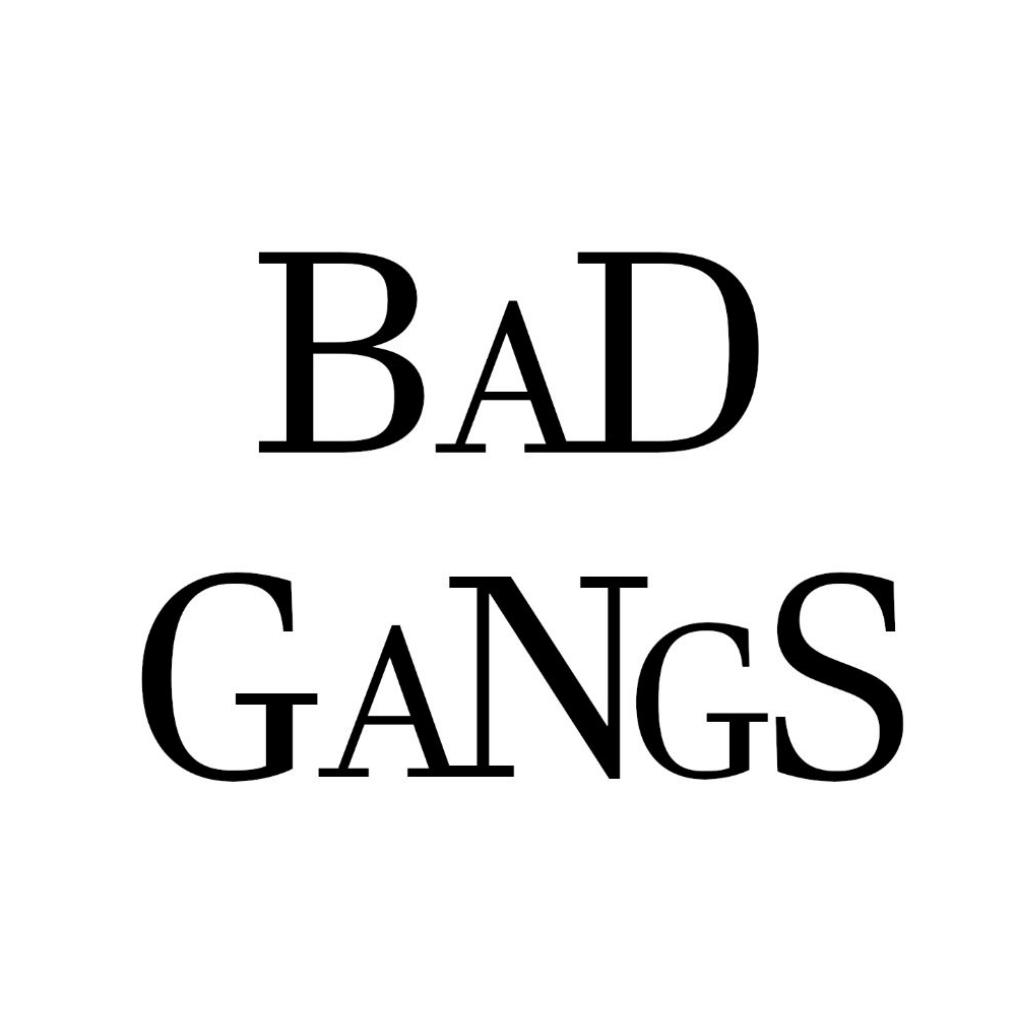 BAD GANGS